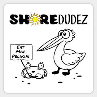 Eat More Pelikin! - Shore Dudez Pelican and Crab Magnet